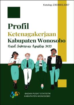 Profil Ketenagakerjaan Kabupaten Wonosobo Hasil Sakernas Agustus 2022